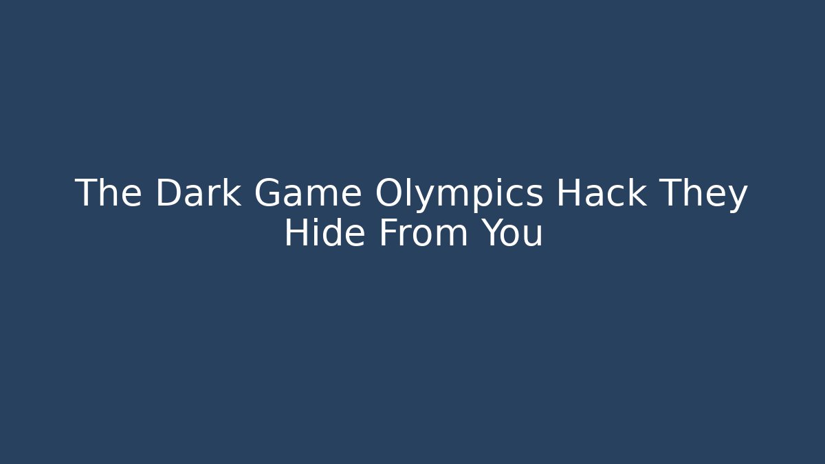 The Dark Game Olympics Hack They Hide From You