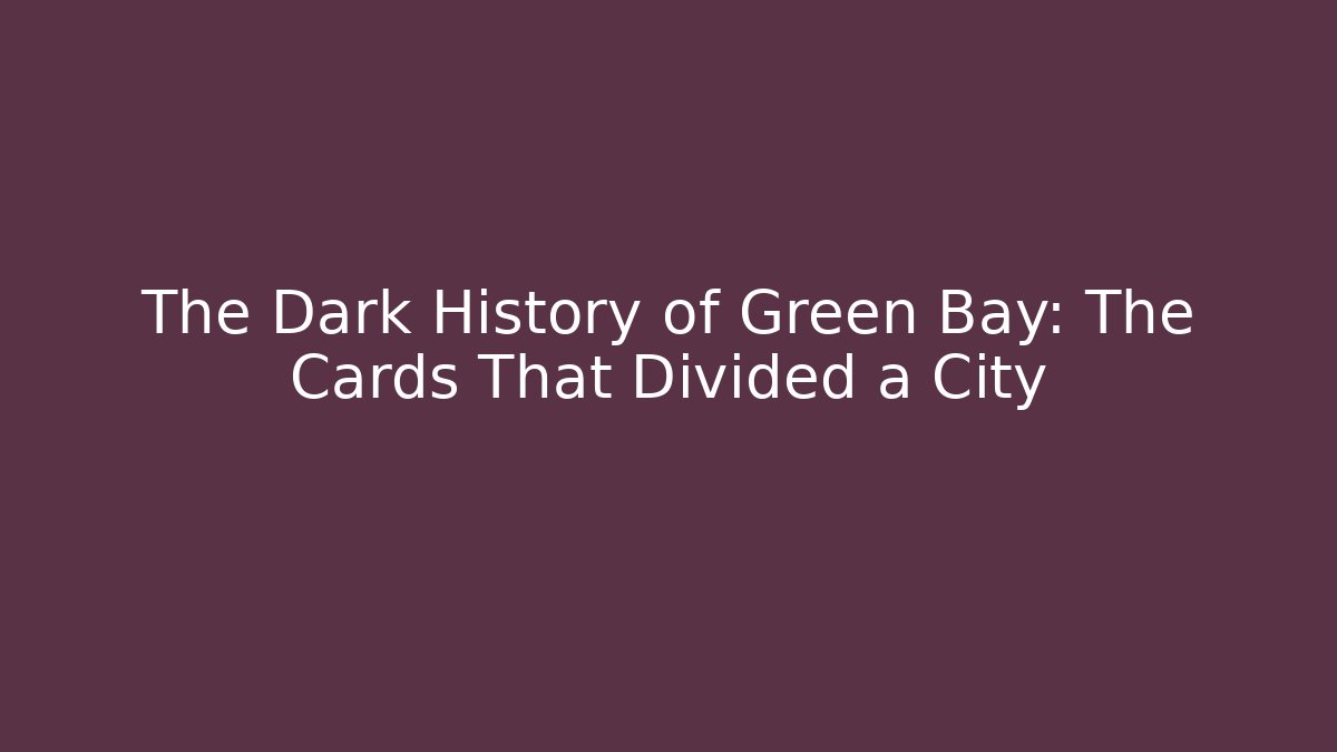 The Dark History of Green Bay: The Cards That Divided a City