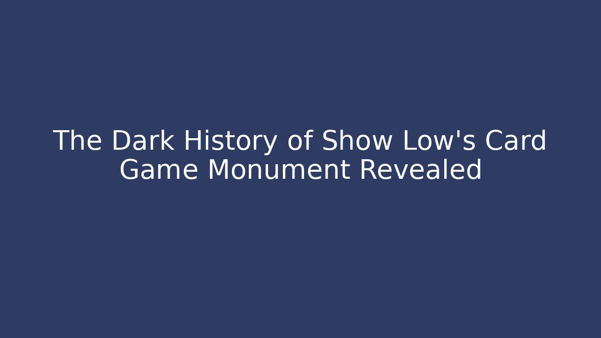 The Dark History of Show Low's Card Game Monument Revealed
