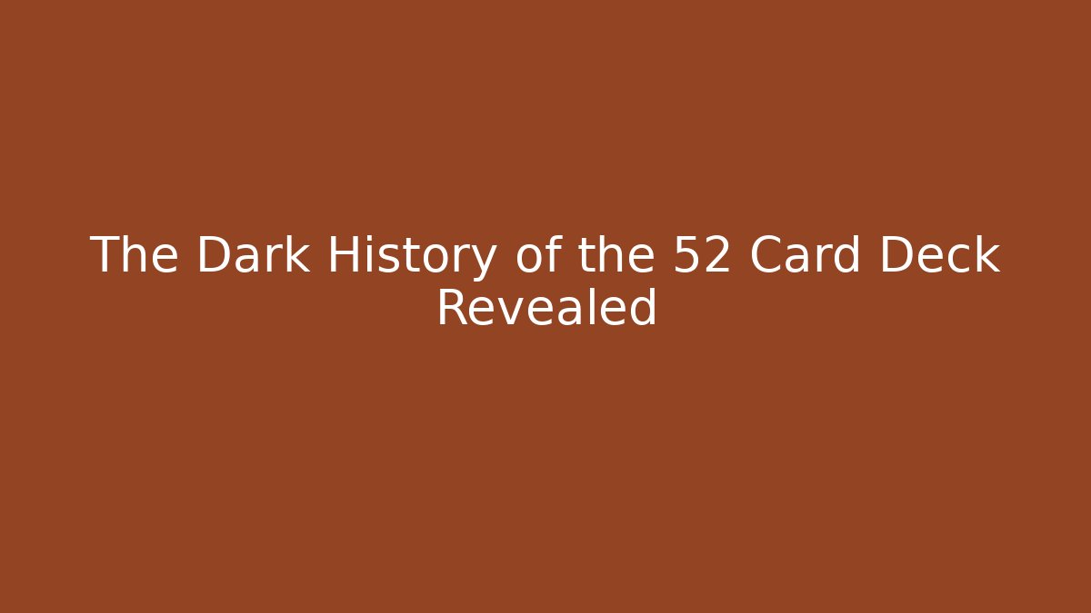 The Dark History of the 52 Card Deck Revealed