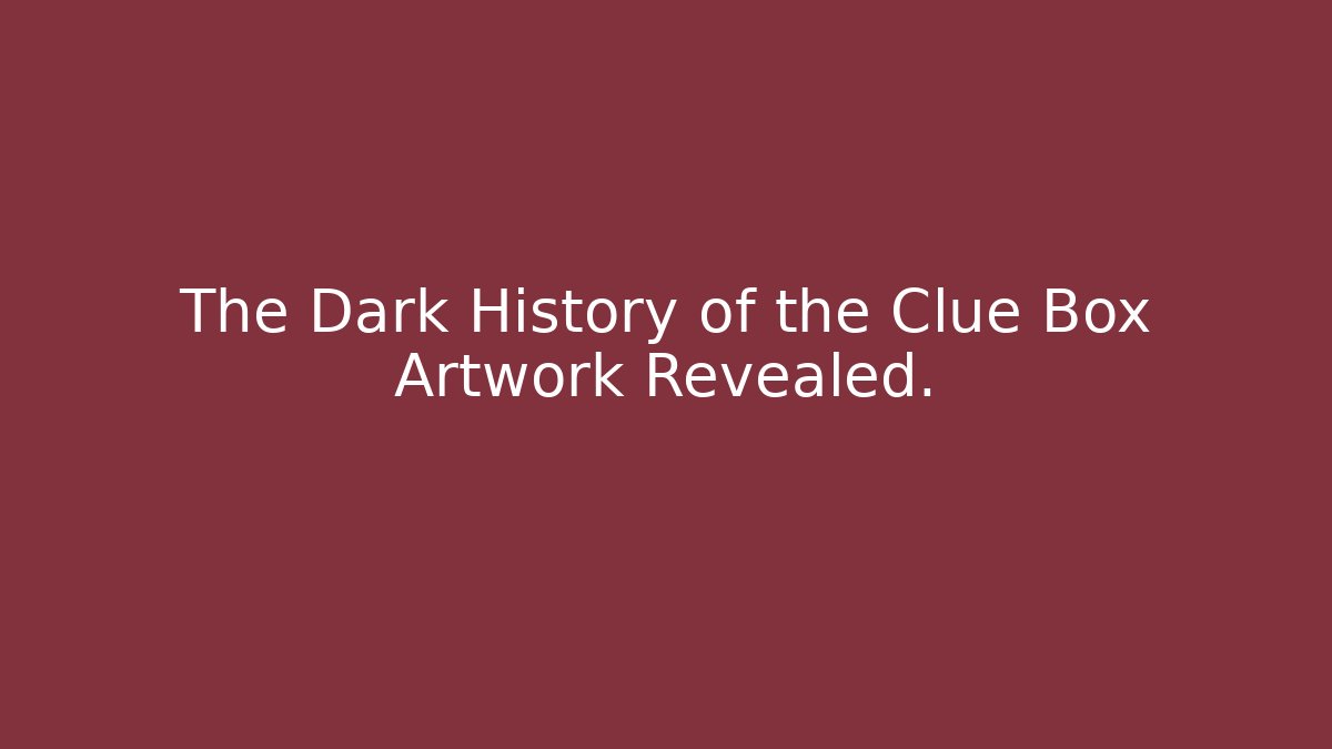 The Dark History of the Clue Box Artwork Revealed.