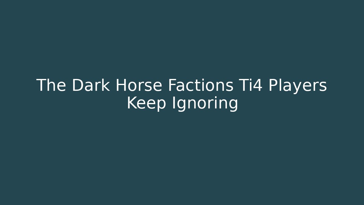 The Dark Horse Factions Ti4 Players Keep Ignoring