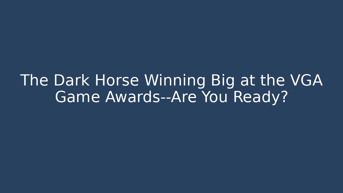 The Dark Horse Winning Big at the VGA Game Awards—Are You Ready?