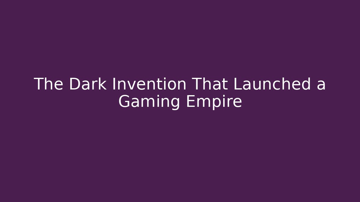 The Dark Invention That Launched a Gaming Empire