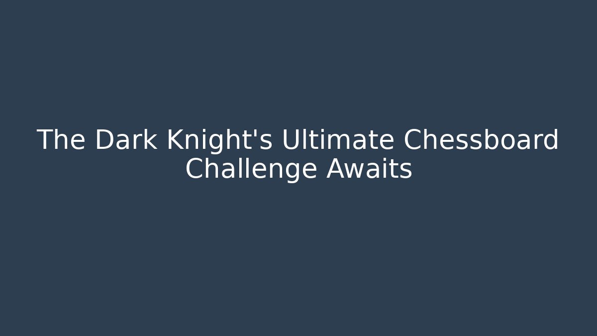 The Dark Knight’s Ultimate Chessboard Challenge Awaits - Critter Realm