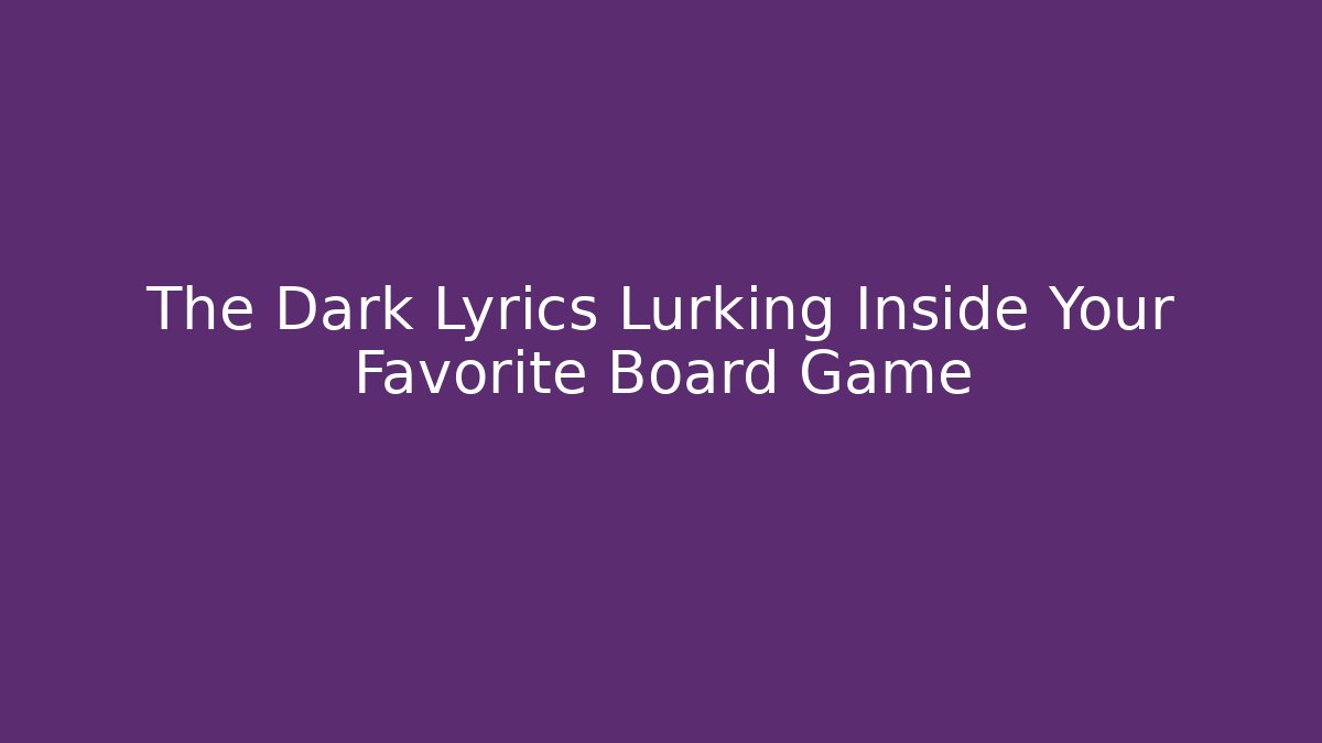 The Dark Lyrics Lurking Inside Your Favorite Board Game