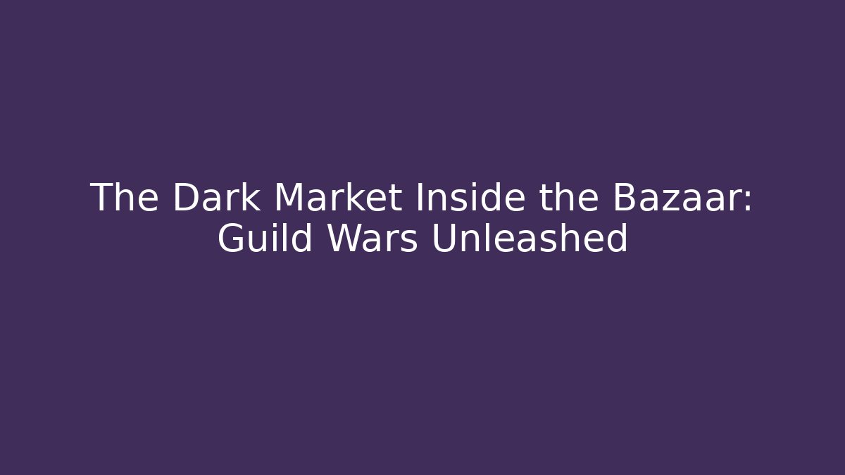 The Dark Market Inside the Bazaar: Guild Wars Unleashed