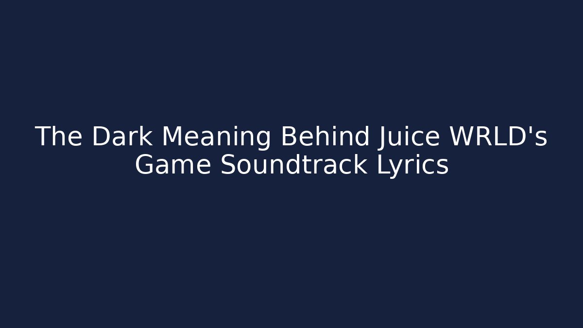 The Dark Meaning Behind Juice WRLD's Game Soundtrack Lyrics