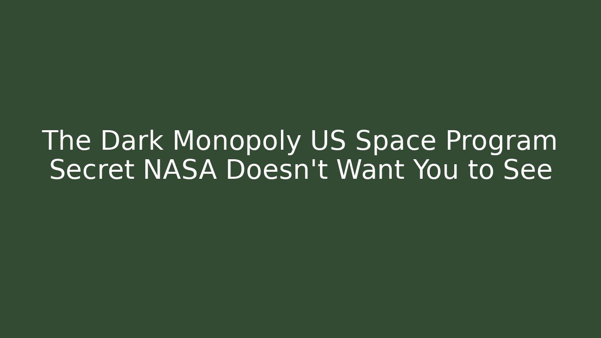 The Dark Monopoly US Space Program Secret NASA Doesn't Want You to See