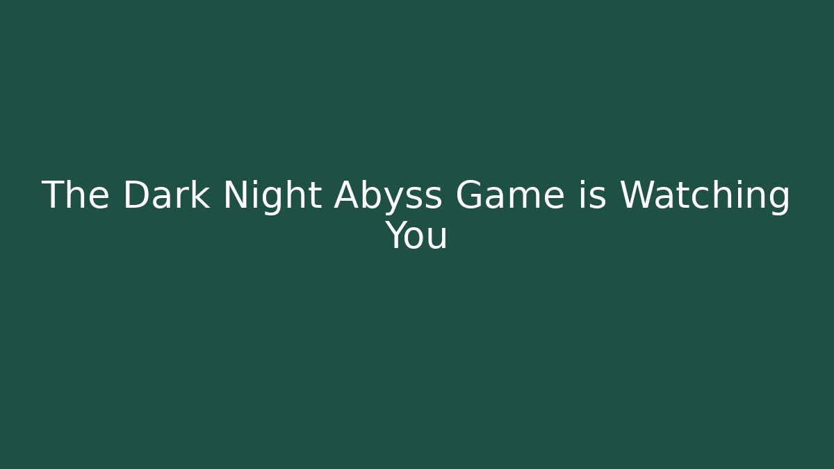 The Dark Night Abyss Game is Watching You - Critter Realm