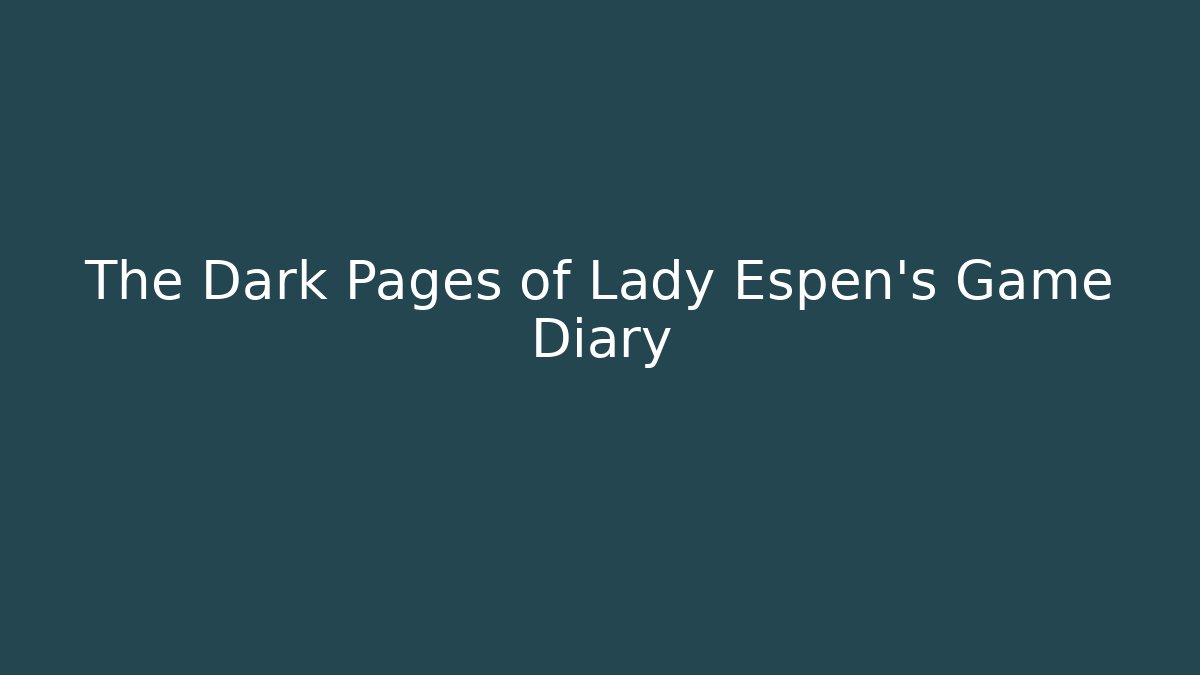 The Dark Pages of Lady Espen's Game Diary