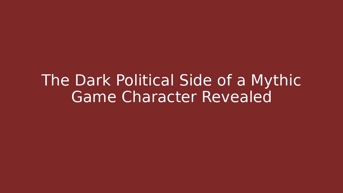 The Dark Political Side of a Mythic Game Character Revealed