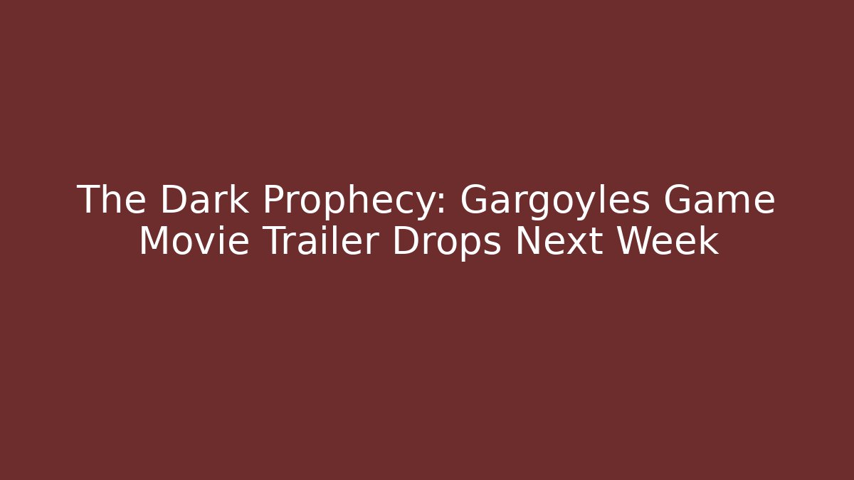 The Dark Prophecy: Gargoyles Game Movie Trailer Drops Next Week