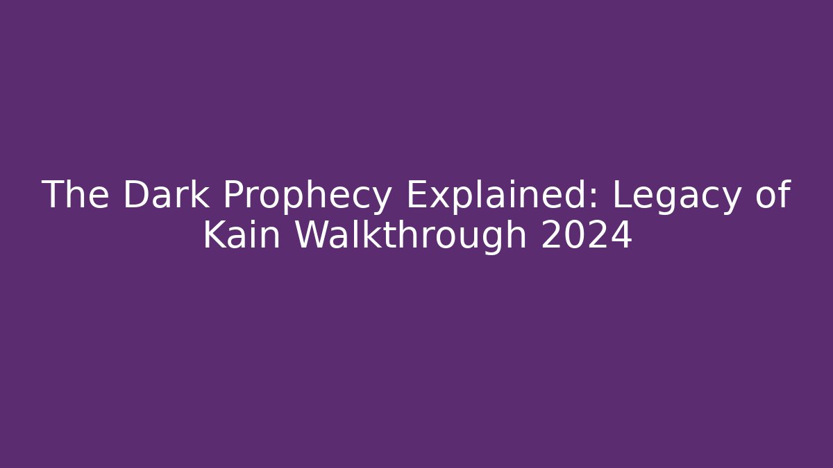 The Dark Prophecy Explained: Legacy of Kain Walkthrough 2024