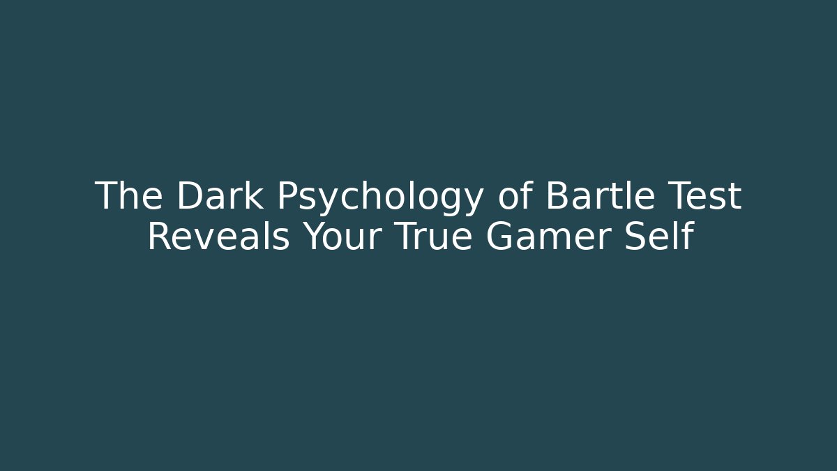 The Dark Psychology of Bartle Test Reveals Your True Gamer Self