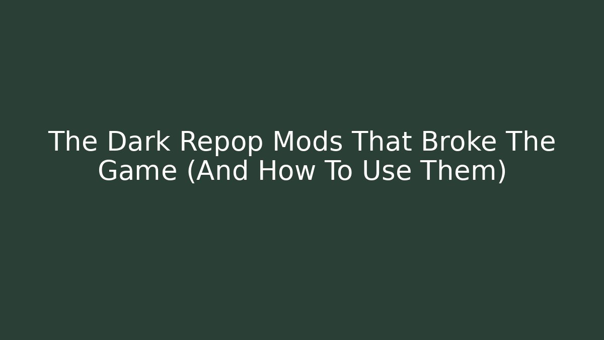 The Dark Repop Mods That Broke The Game (And How To Use Them)
