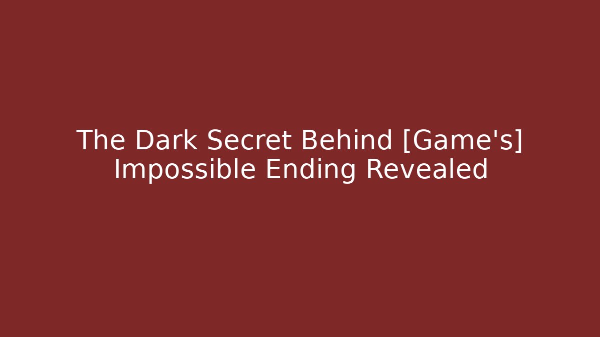 The Dark Secret Behind [Game's] Impossible Ending Revealed