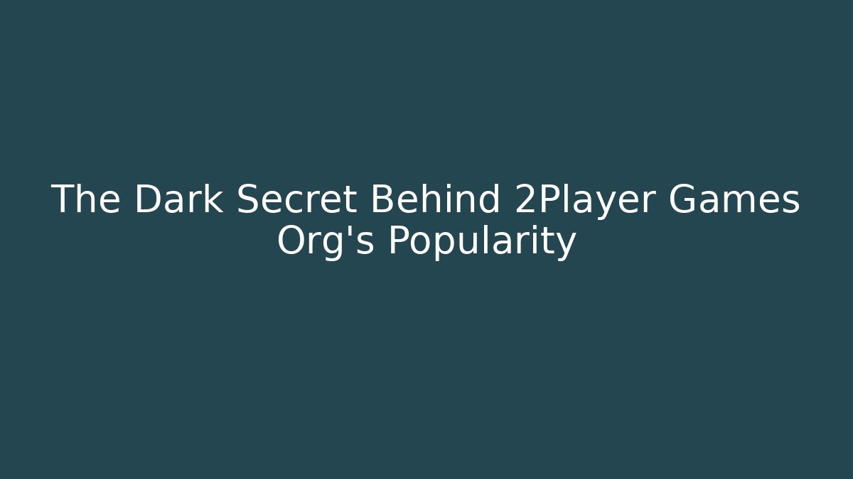 The Dark Secret Behind 2Player Games Org's Popularity