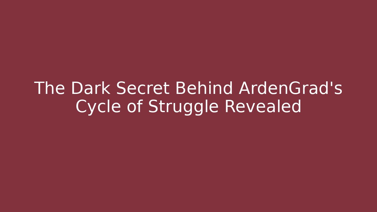 The Dark Secret Behind ArdenGrad's Cycle of Struggle Revealed
