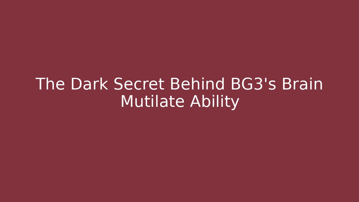 The Dark Secret Behind BG3's Brain Mutilate Ability