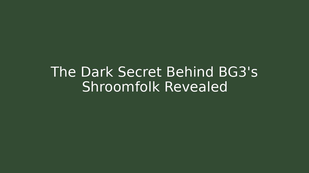 The Dark Secret Behind BG3's Shroomfolk Revealed