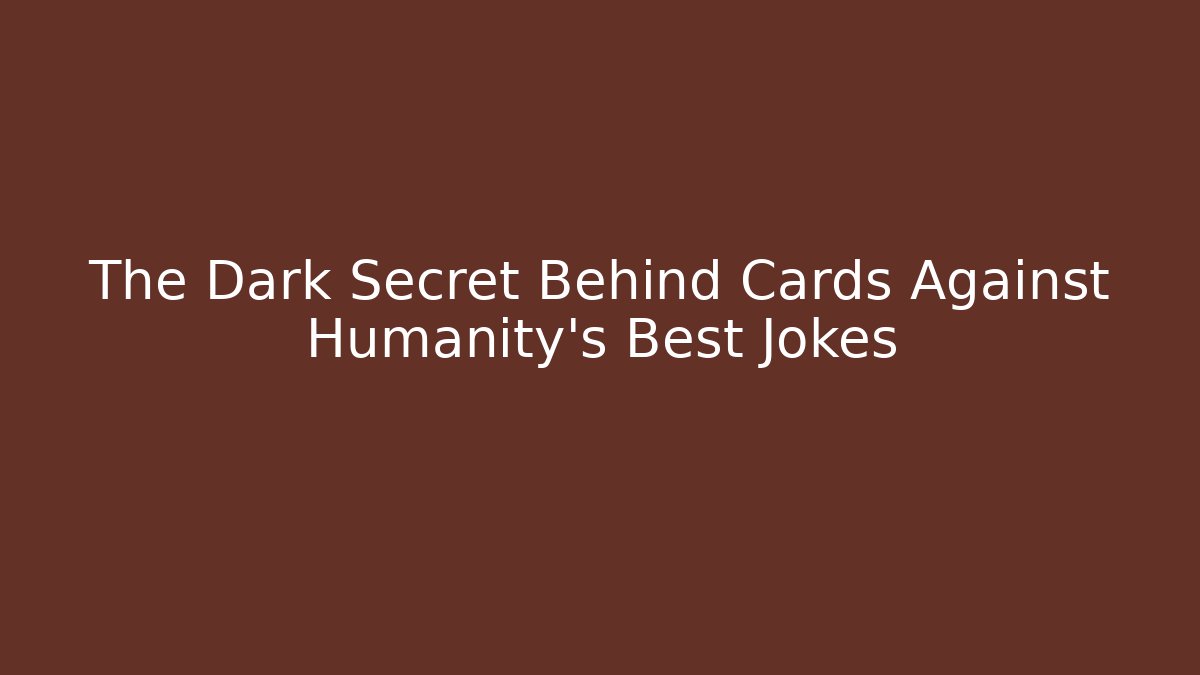The Dark Secret Behind Cards Against Humanity's Best Jokes