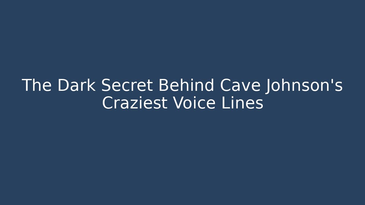 The Dark Secret Behind Cave Johnson's Craziest Voice Lines