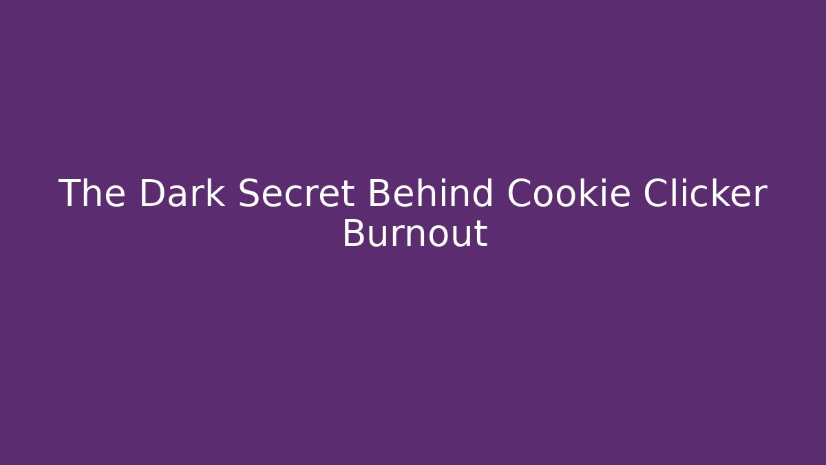 The Dark Secret Behind Cookie Clicker Burnout - Critter Realm
