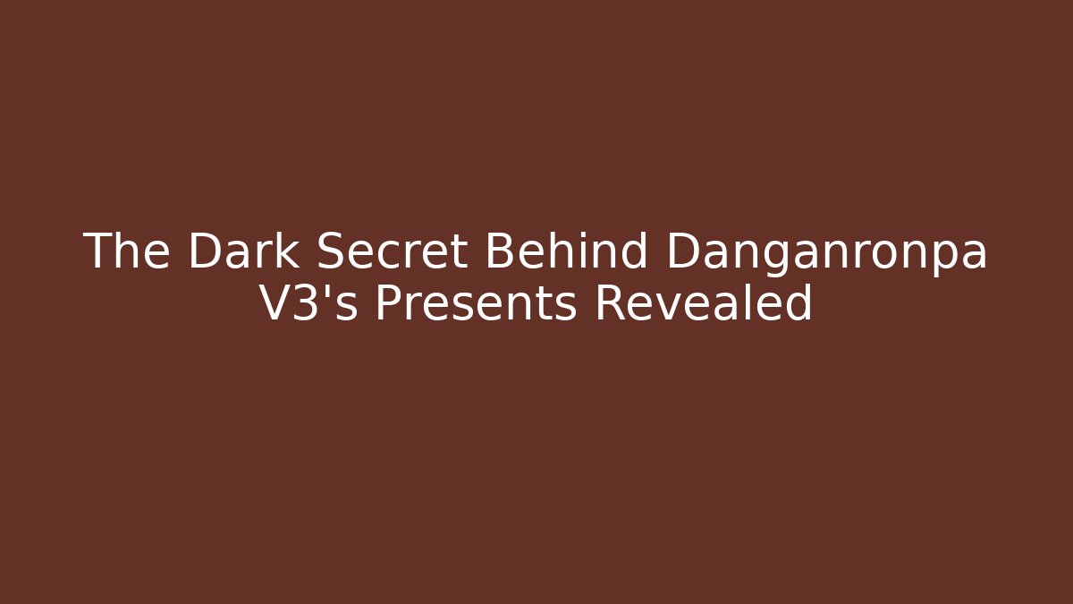 The Dark Secret Behind Danganronpa V3's Presents Revealed