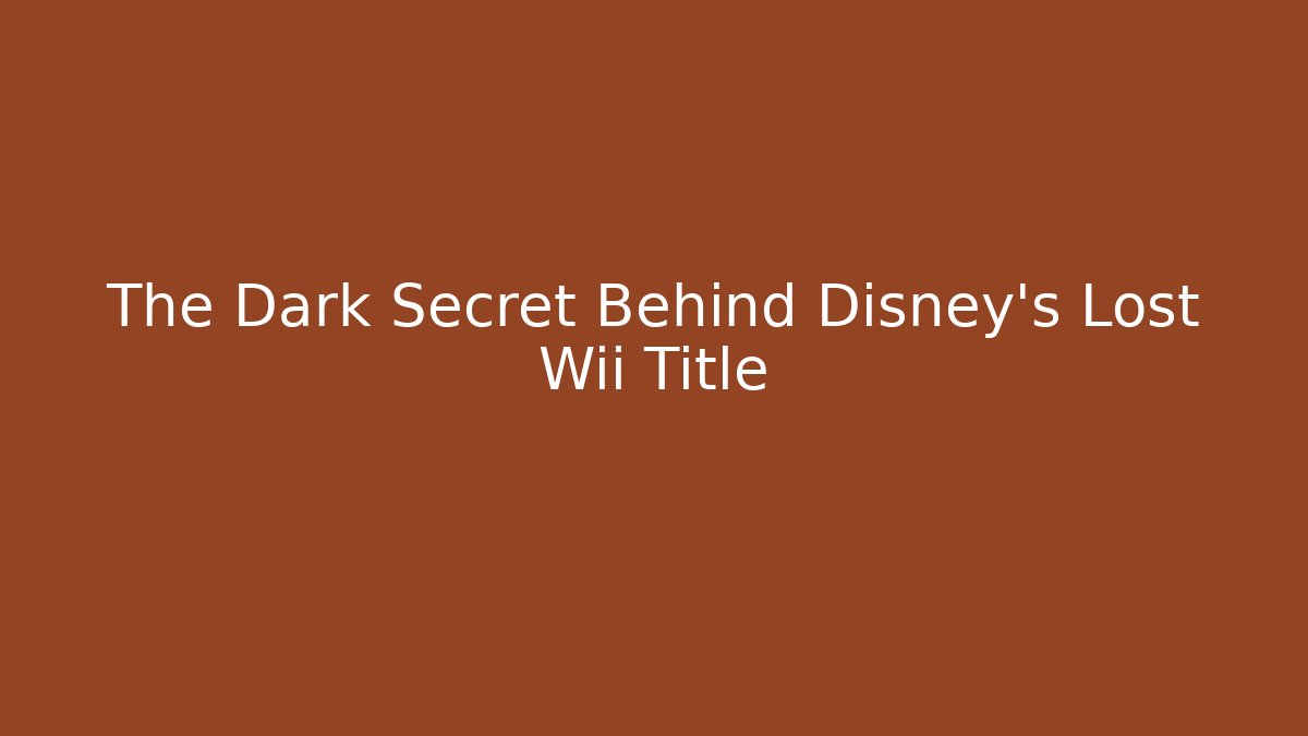 The Dark Secret Behind Disney's Lost Wii Title
