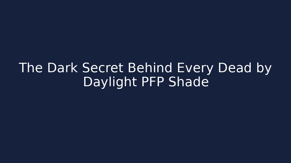 The Dark Secret Behind Every Dead by Daylight PFP Shade
