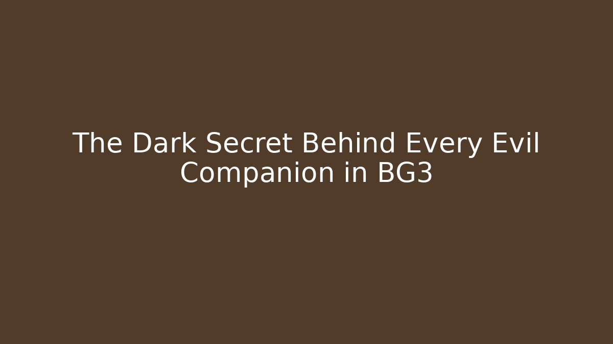 The Dark Secret Behind Every Evil Companion in BG3