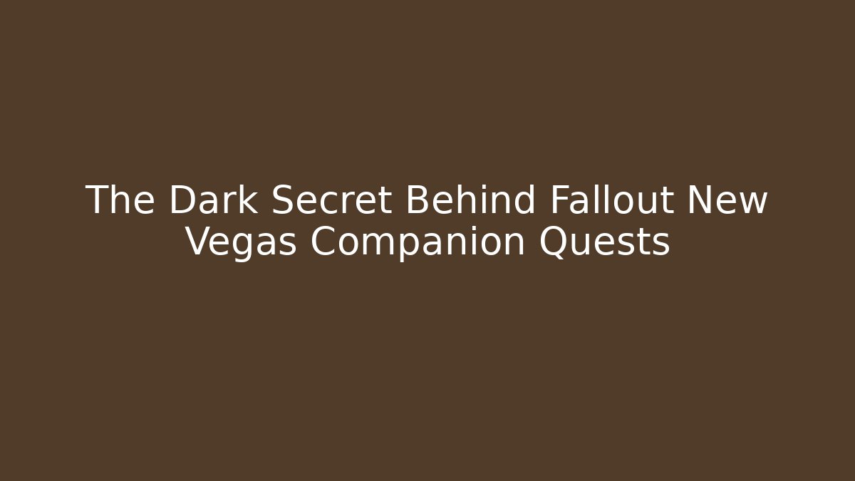 The Dark Secret Behind Fallout New Vegas Companion Quests