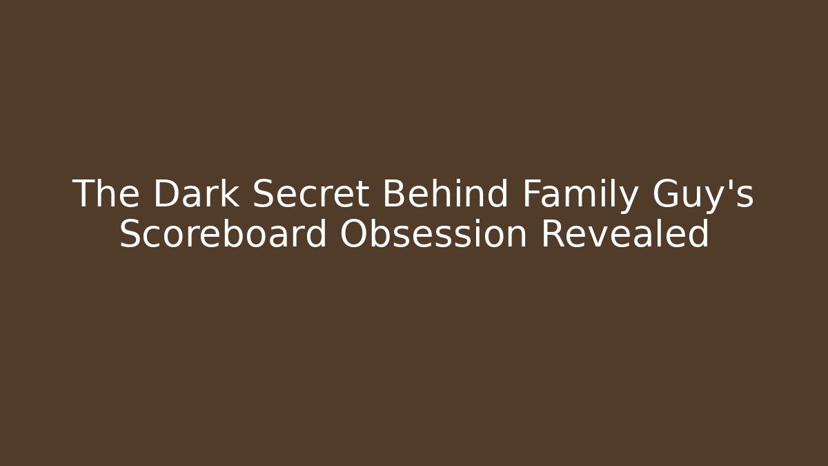 The Dark Secret Behind Family Guy's Scoreboard Obsession Revealed - Critter Realm