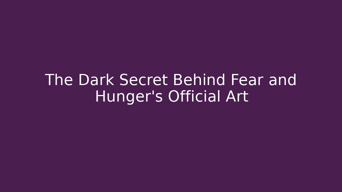 The Dark Secret Behind Fear and Hunger’s Official Art