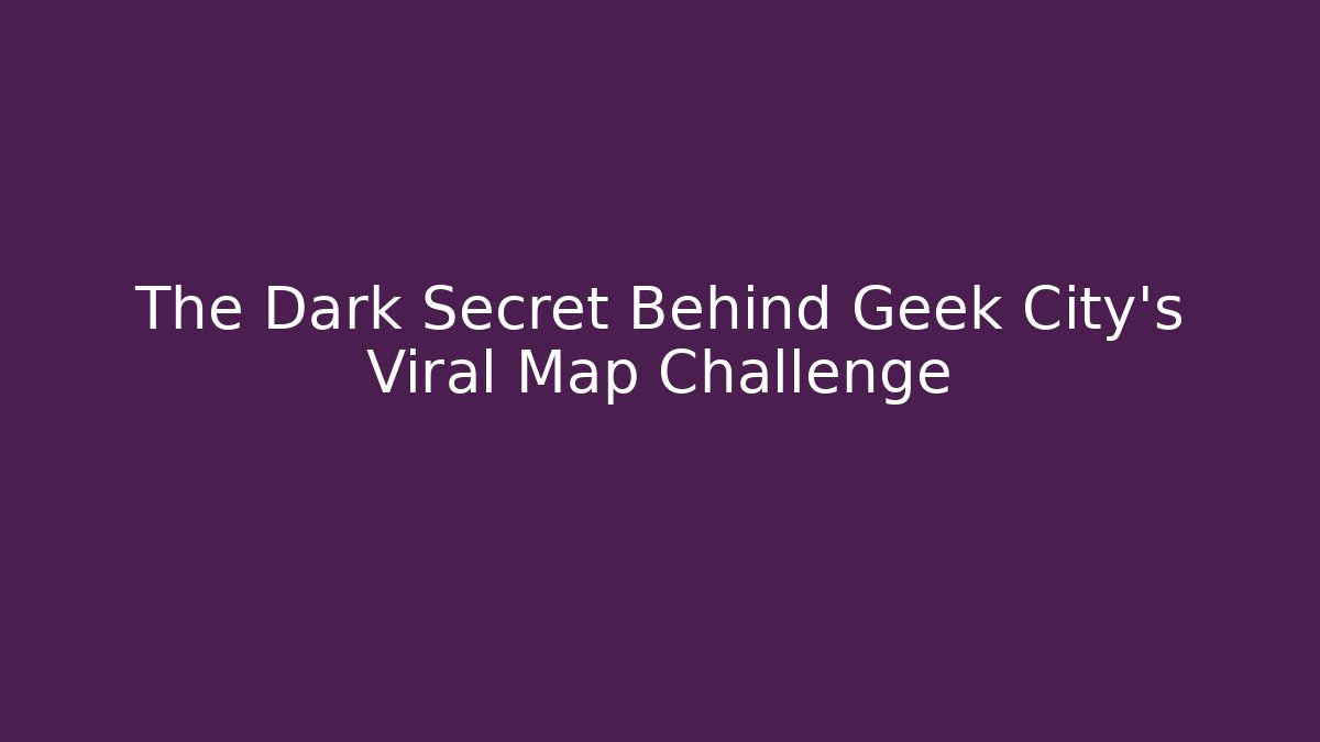 The Dark Secret Behind Geek City’s Viral Map Challenge