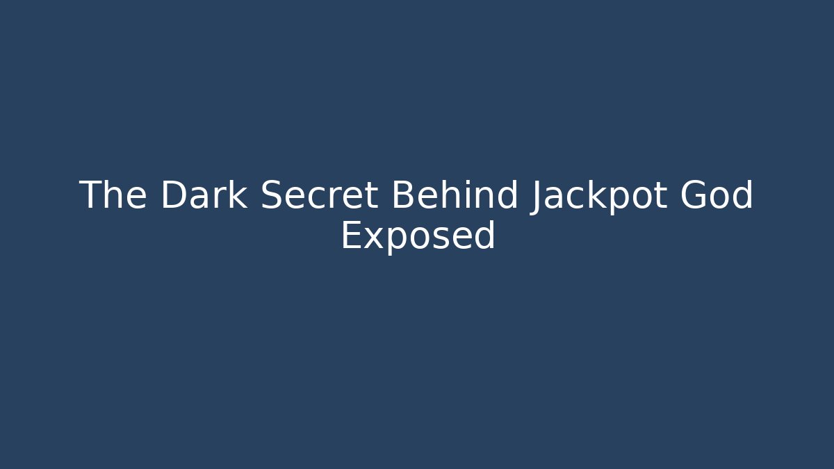 The Dark Secret Behind Jackpot God Exposed