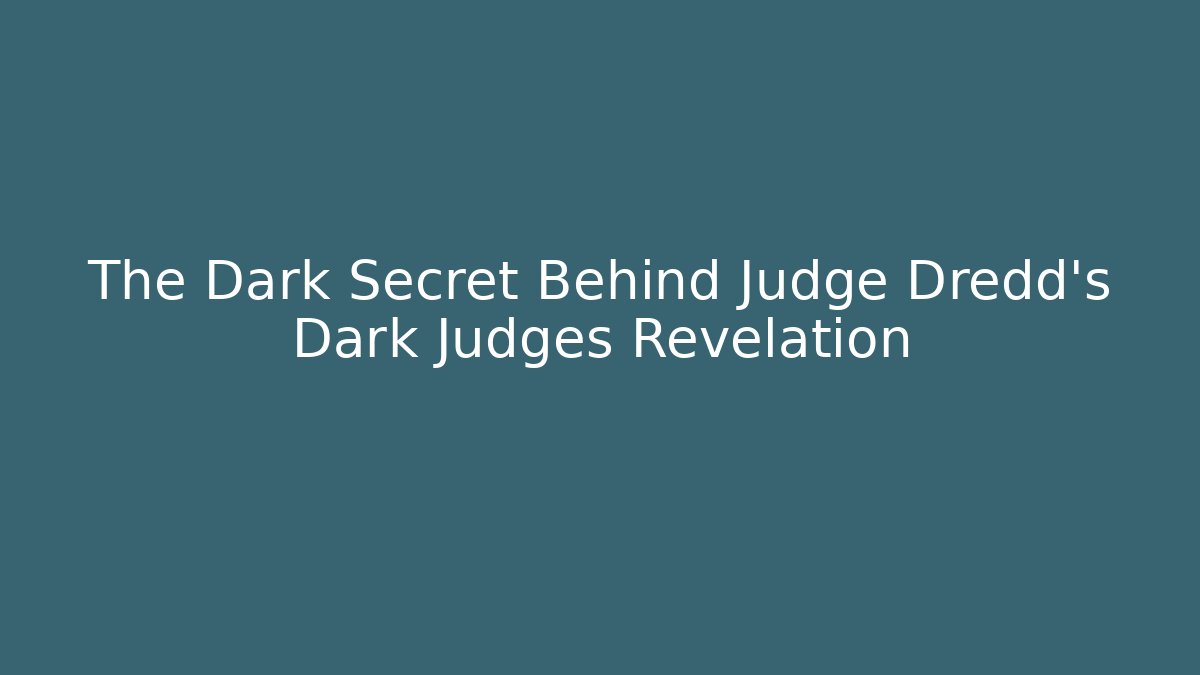 The Dark Secret Behind Judge Dredd's Dark Judges Revelation