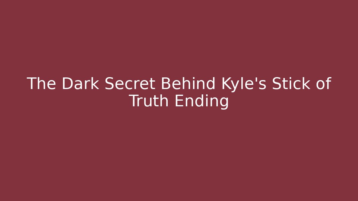 The Dark Secret Behind Kyle's Stick of Truth Ending