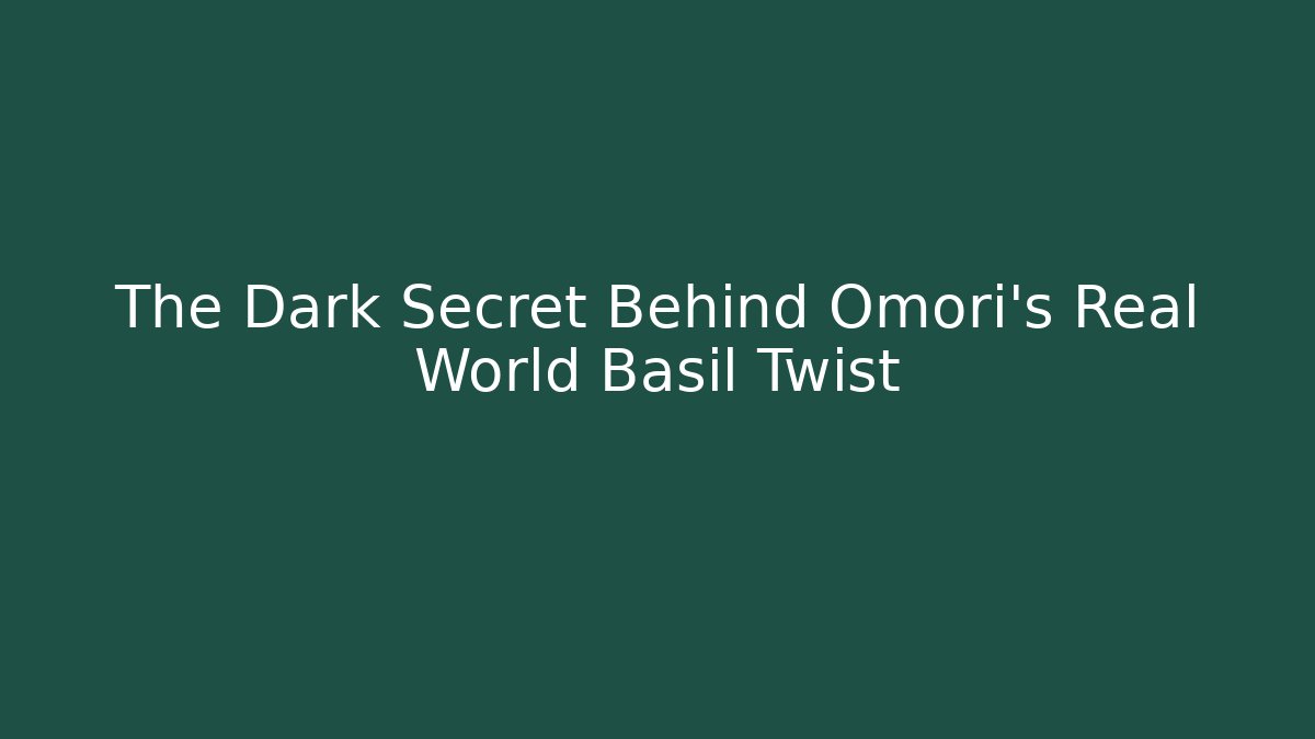 The Dark Secret Behind Omori's Real World Basil Twist