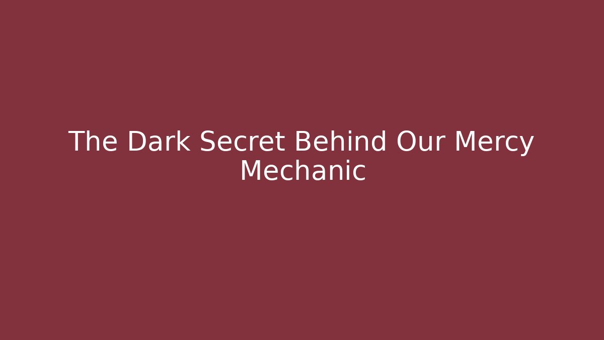 The Dark Secret Behind Our Mercy Mechanic