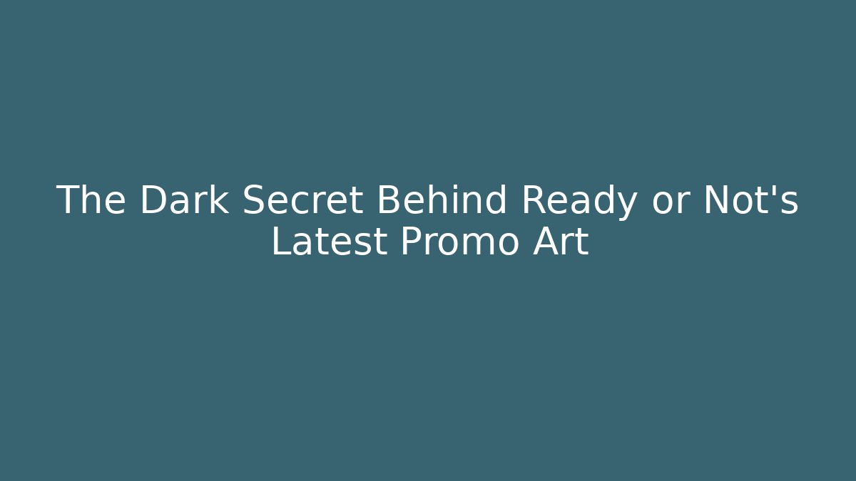 The Dark Secret Behind Ready or Not's Latest Promo Art