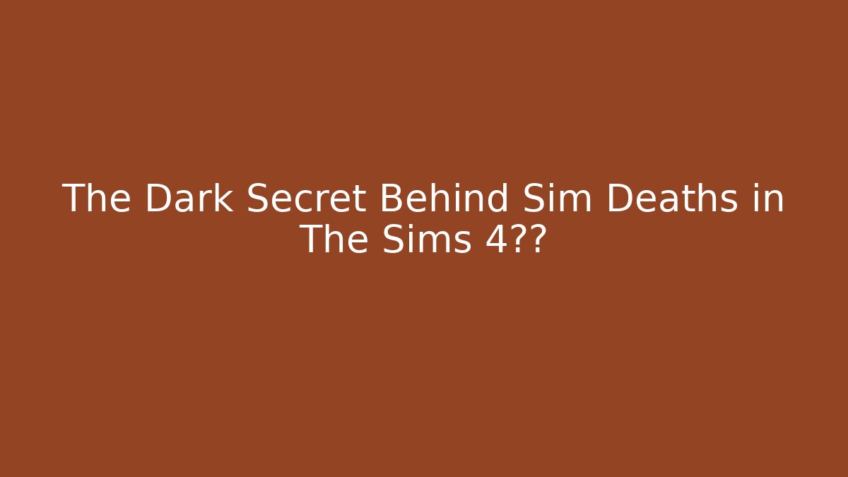 The Dark Secret Behind Sim Deaths in The Sims 4揭开