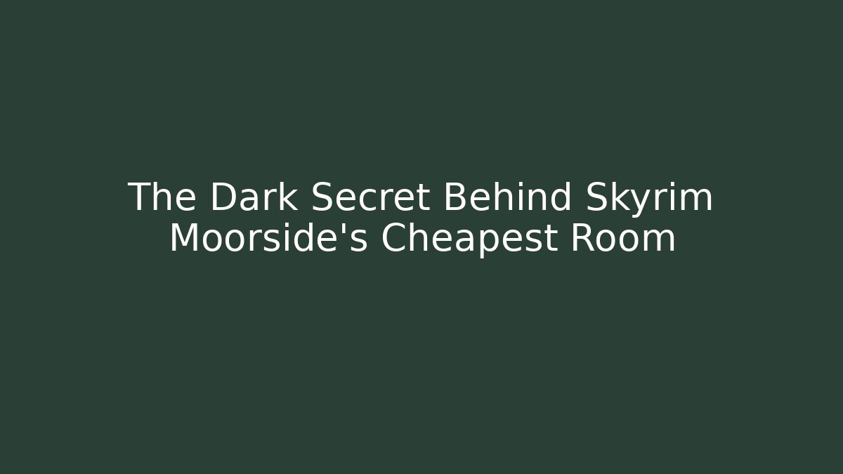 The Dark Secret Behind Skyrim Moorside's Cheapest Room - Critter Realm