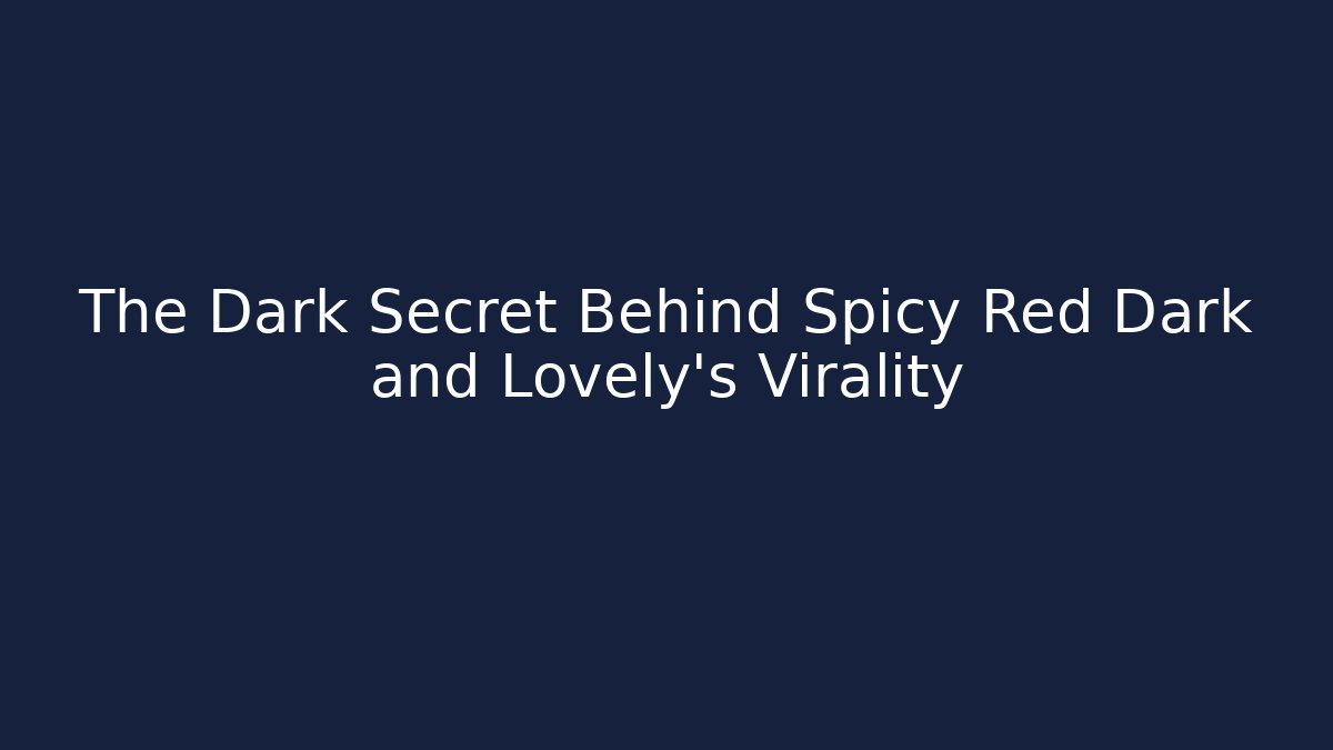 The Dark Secret Behind Spicy Red Dark and Lovely's Virality