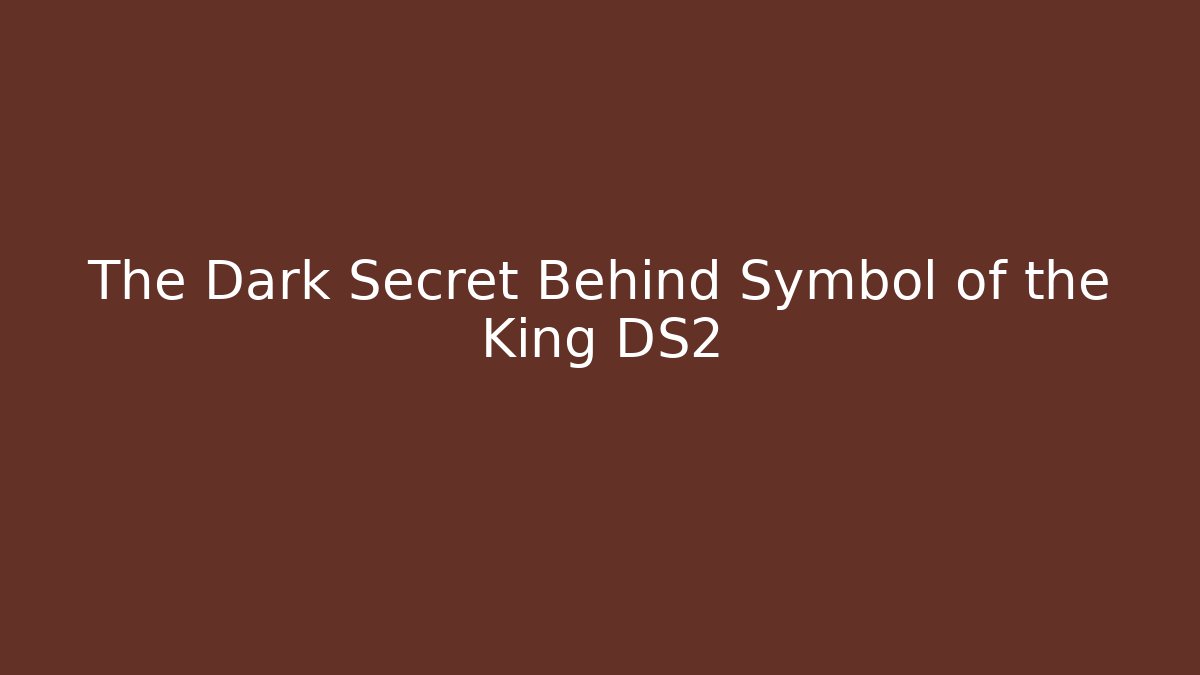 The Dark Secret Behind Symbol of the King DS2