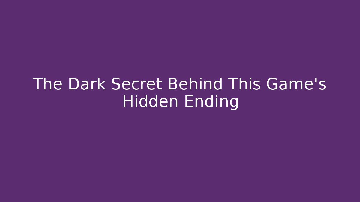 The Dark Secret Behind This Game's Hidden Ending