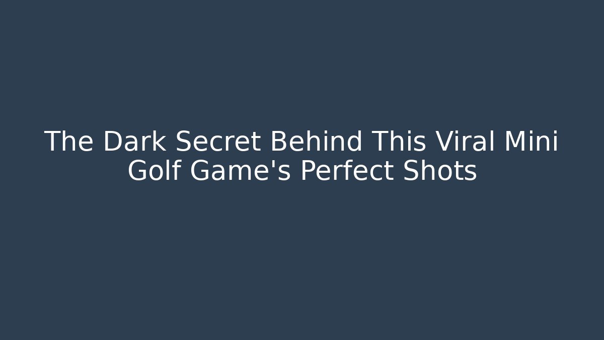 The Dark Secret Behind This Viral Mini Golf Game’s Perfect Shots