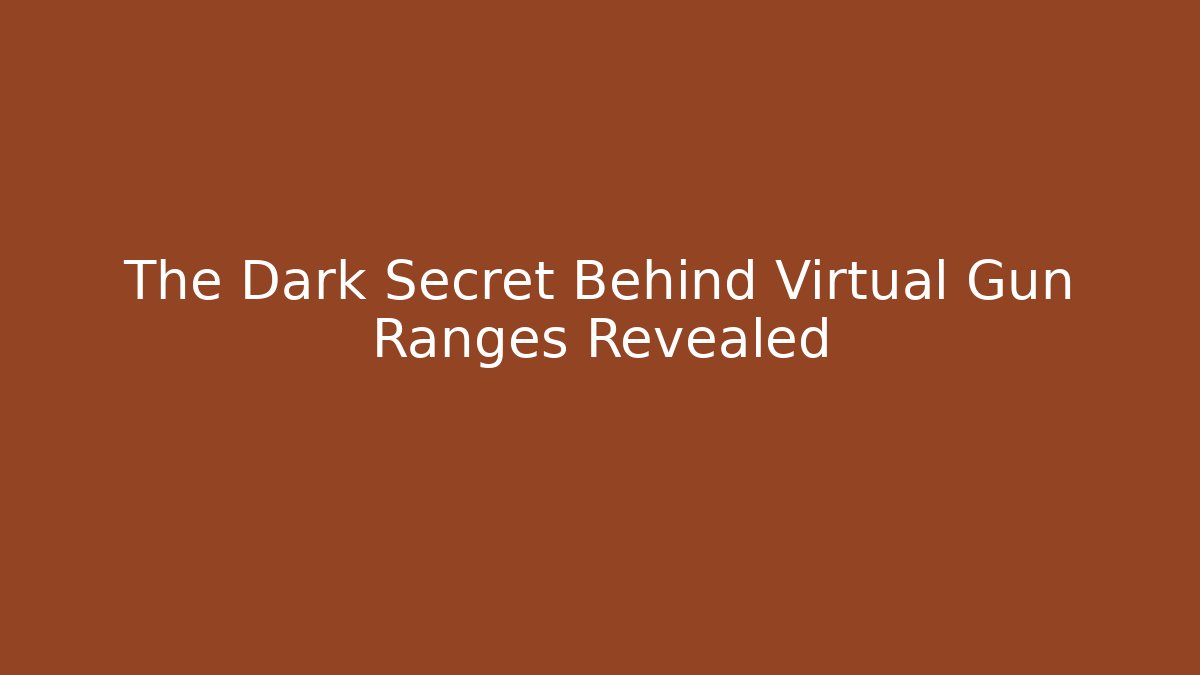 The Dark Secret Behind Virtual Gun Ranges Revealed