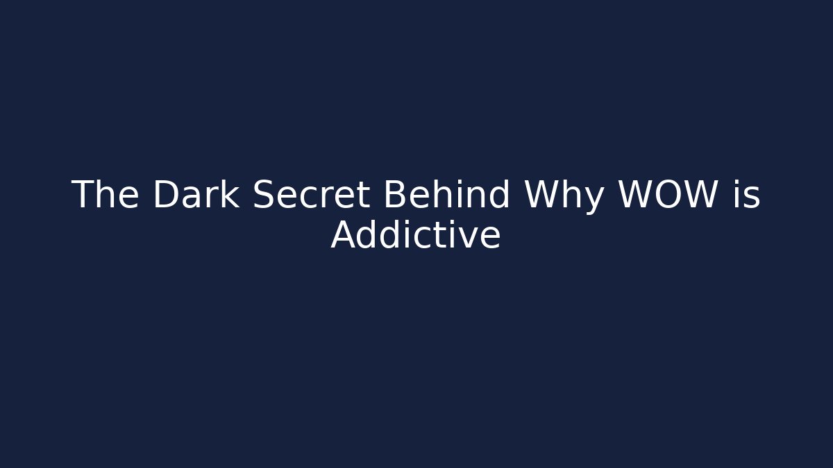 The Dark Secret Behind Why WOW is Addictive